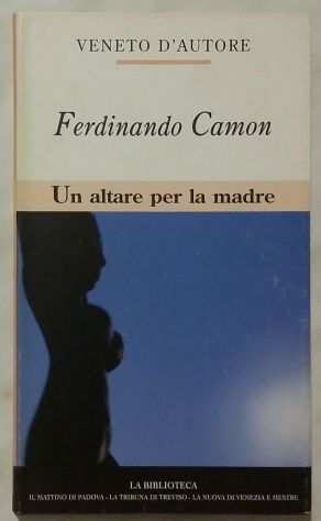 Un altare per la madre di Ferdinando Camon Ed.Il mattino di Padova, 2003
