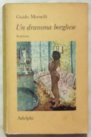 Un dramma borghese di Guido Morselli Ed.Adelphi, Milano 1978 ottimo