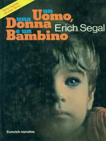 Un uomo, una donna, un bambino di Erich Segal Ed.Euroclub licenza Mondadori,1981
