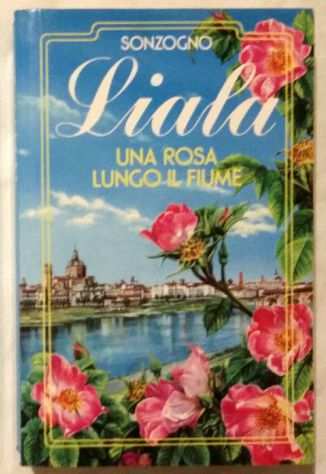 Una rosa lungo il fiume N.15 di Liala 1degEd.Sonzogno, giugno 1991 nuovo