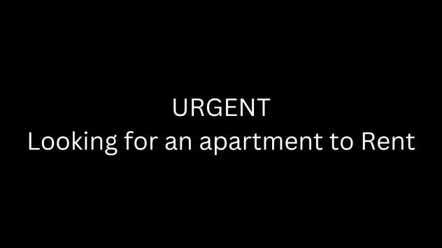 Urgently Looking for an apartment to rent  900 