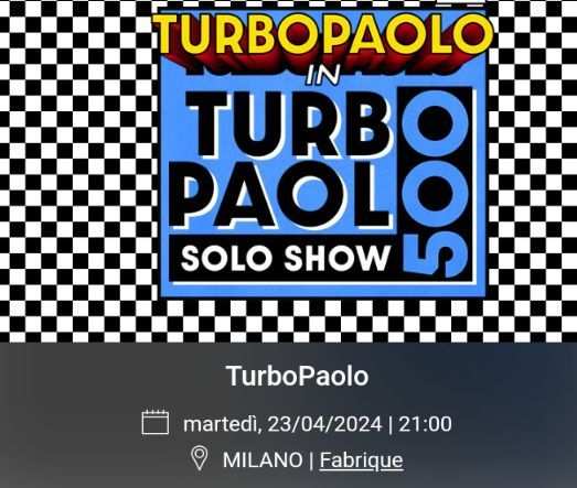 Vendo 4 biglietti per il concerto TURBO PAOLO di dom.230424 FABRIQUE, MI