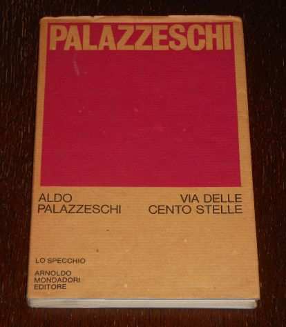 VIA DELLE CENTO STELLE, ALDO PALAZZESCHI , A. Mondadori 1 Edizione 1972.