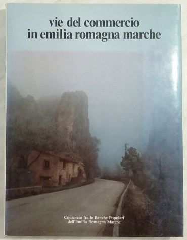 Vie del commercio in Emilia Romagna Marche di Giuseppe A.Ed. Amilcare Pizzi,1990