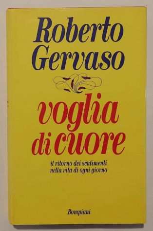 Voglia di cuore. Il ritorno dei sentimenti di Roberto Gervaso 1degEd.Bompiani, 199