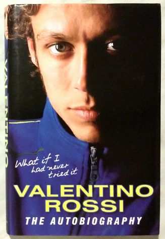 What If I Had Never Tried ItValentino Rossi, the Autobiography Ed.Century, 2005