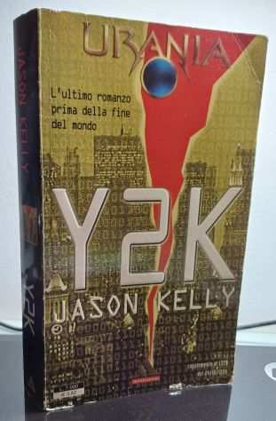 Y2K, Lrsquoultimo romanzo prima della fine del mondo, JASON KELLY, URANIA 1999.