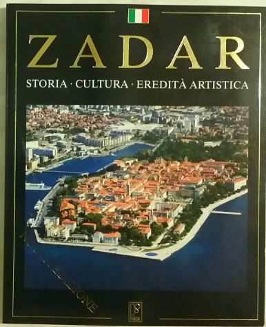 Zadar.Storia Cultura Ereditagrave Artistica di Antun Travirka Ed.Forum,2010 come nuov